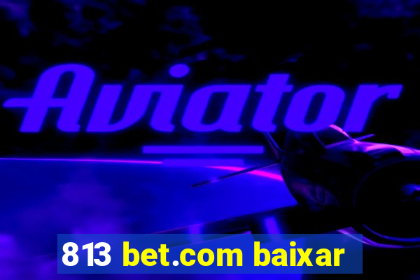 813 bet.com baixar